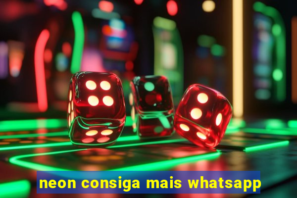 neon consiga mais whatsapp